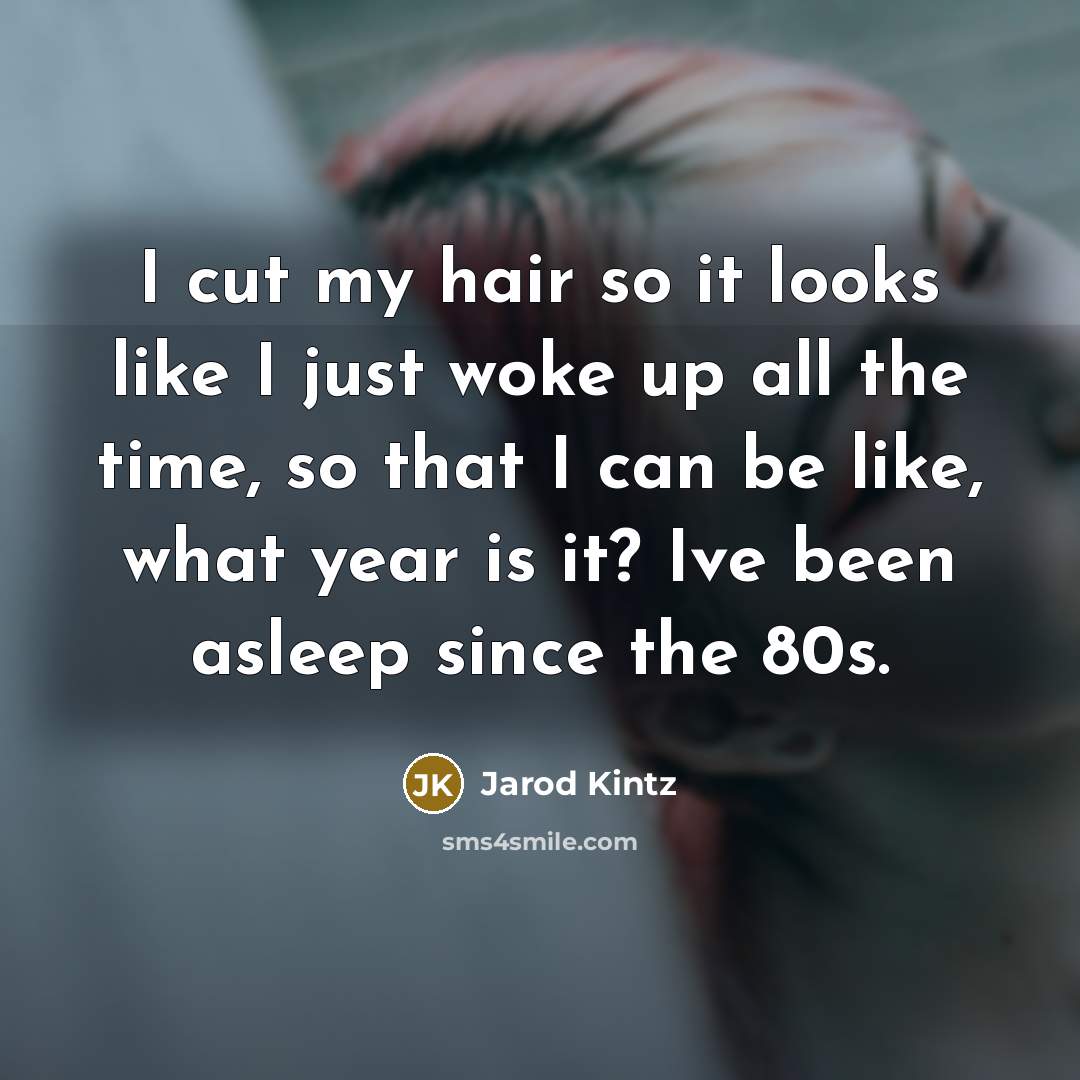 “I cut my hair so it looks like I just…” quote by Jarod Kintz