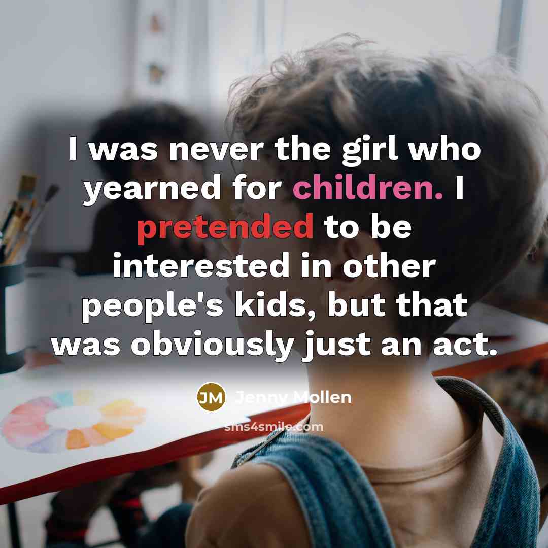 “I was never the girl who yearned for children. I…” quote by Jenny Mollen