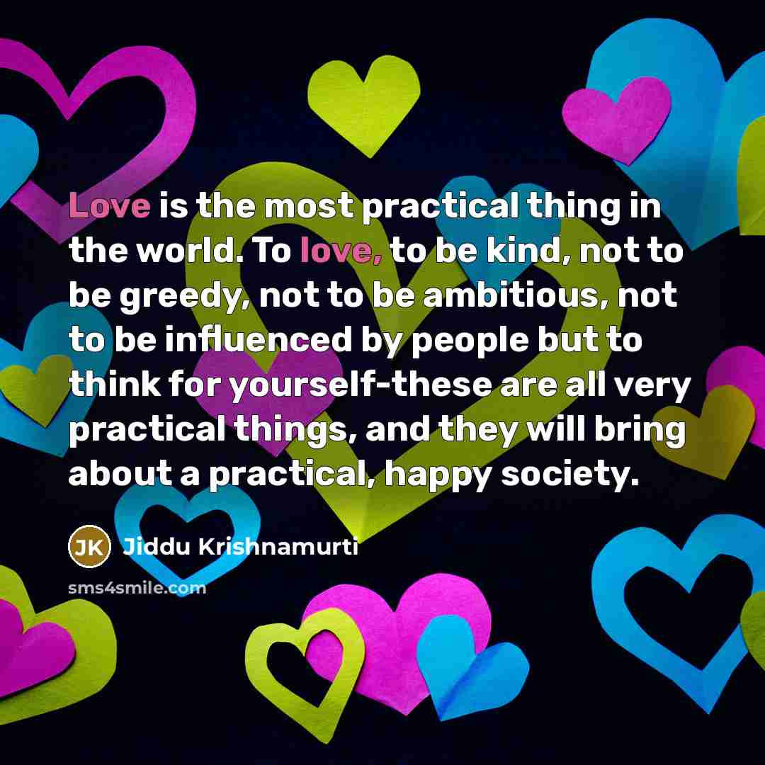 “Love is the most practical thing in the world. To…” quote by Jiddu Krishnamurti