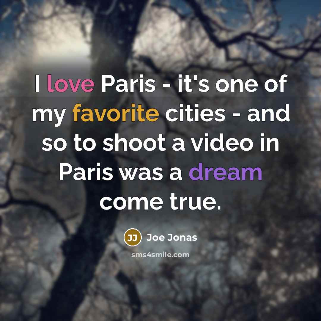 “I love Paris - it's one of my favorite cities…” quote by Joe Jonas