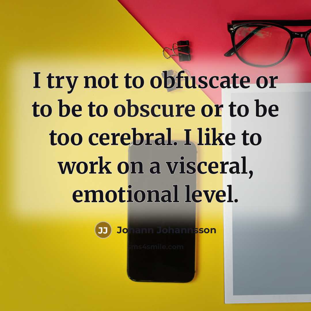 “I try not to obfuscate or to be to obscure…” quote by Johann Johannsson