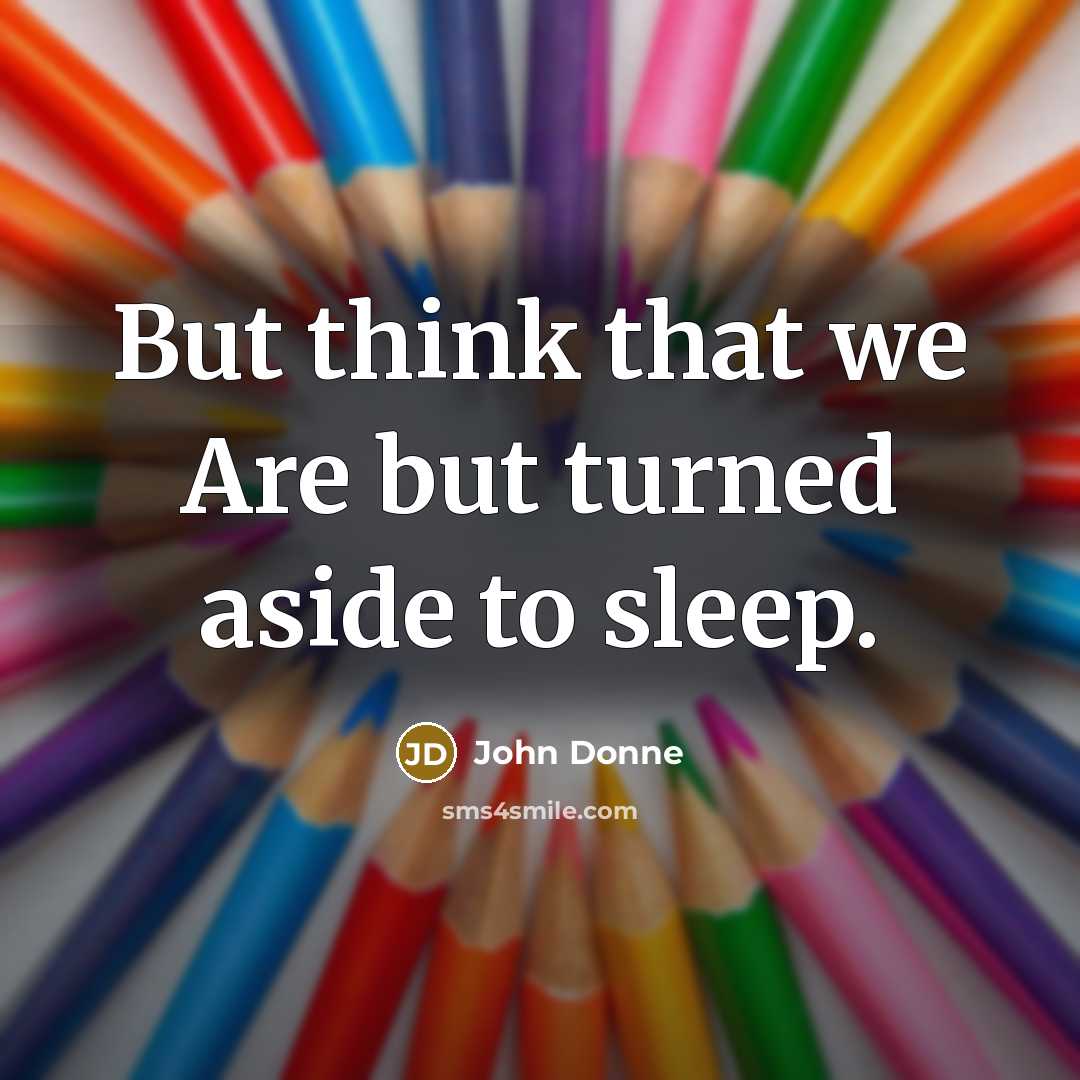 “But think that we Are but turned aside to sleep.…” quote by John Donne