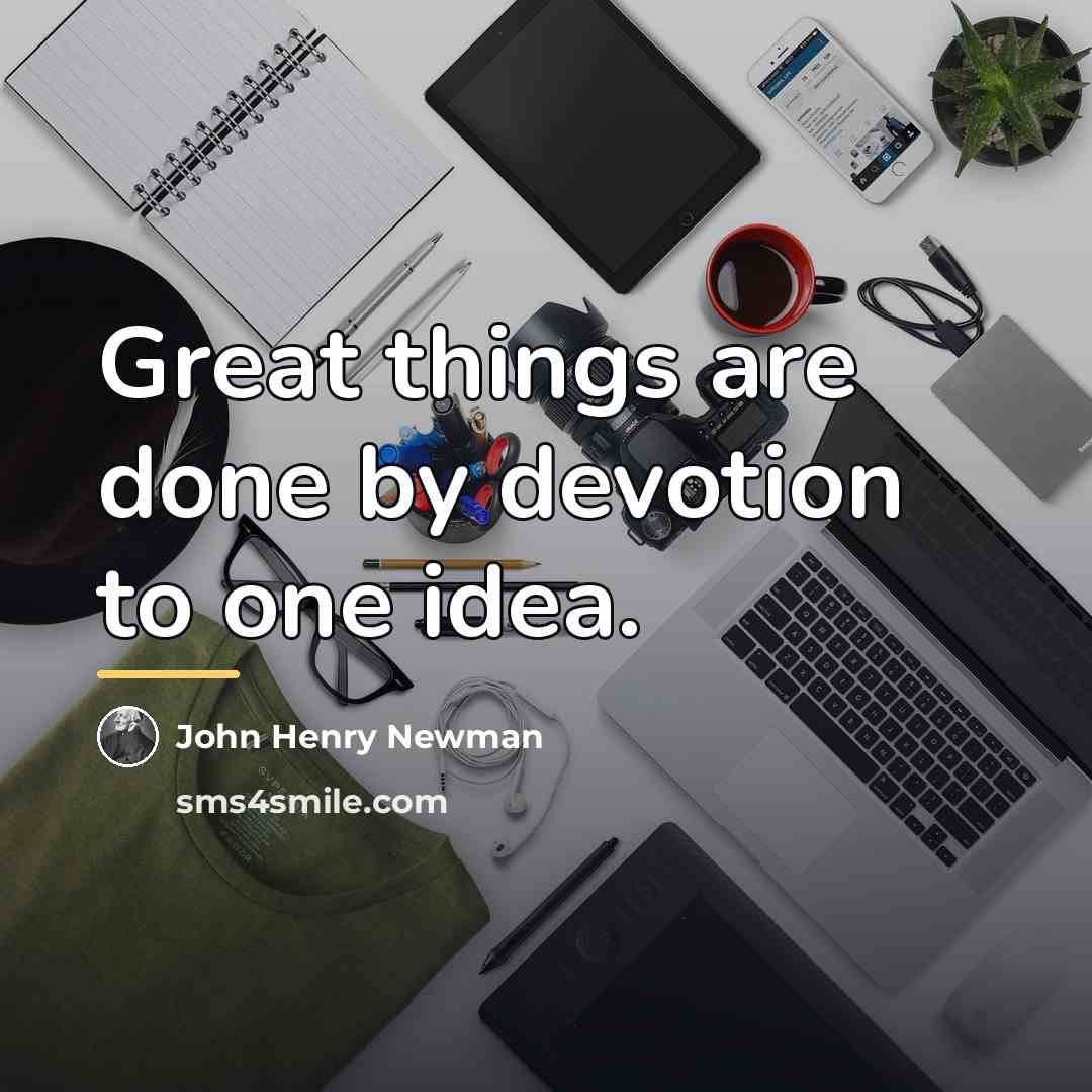 “Great things are done by devotion to one idea.…” quote by John Henry Newman