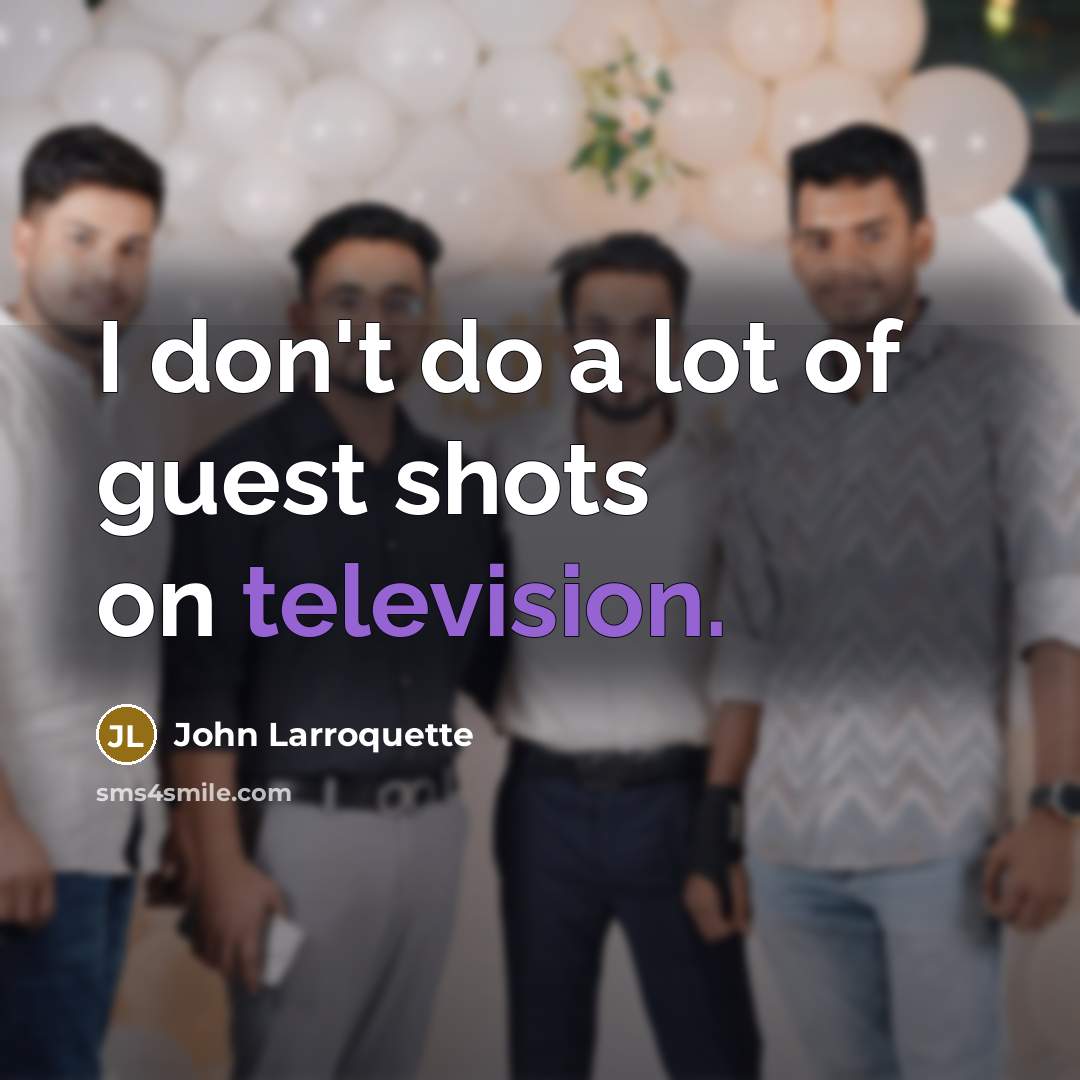 “I don't do a lot of guest shots on television.” quote by John Larroquette