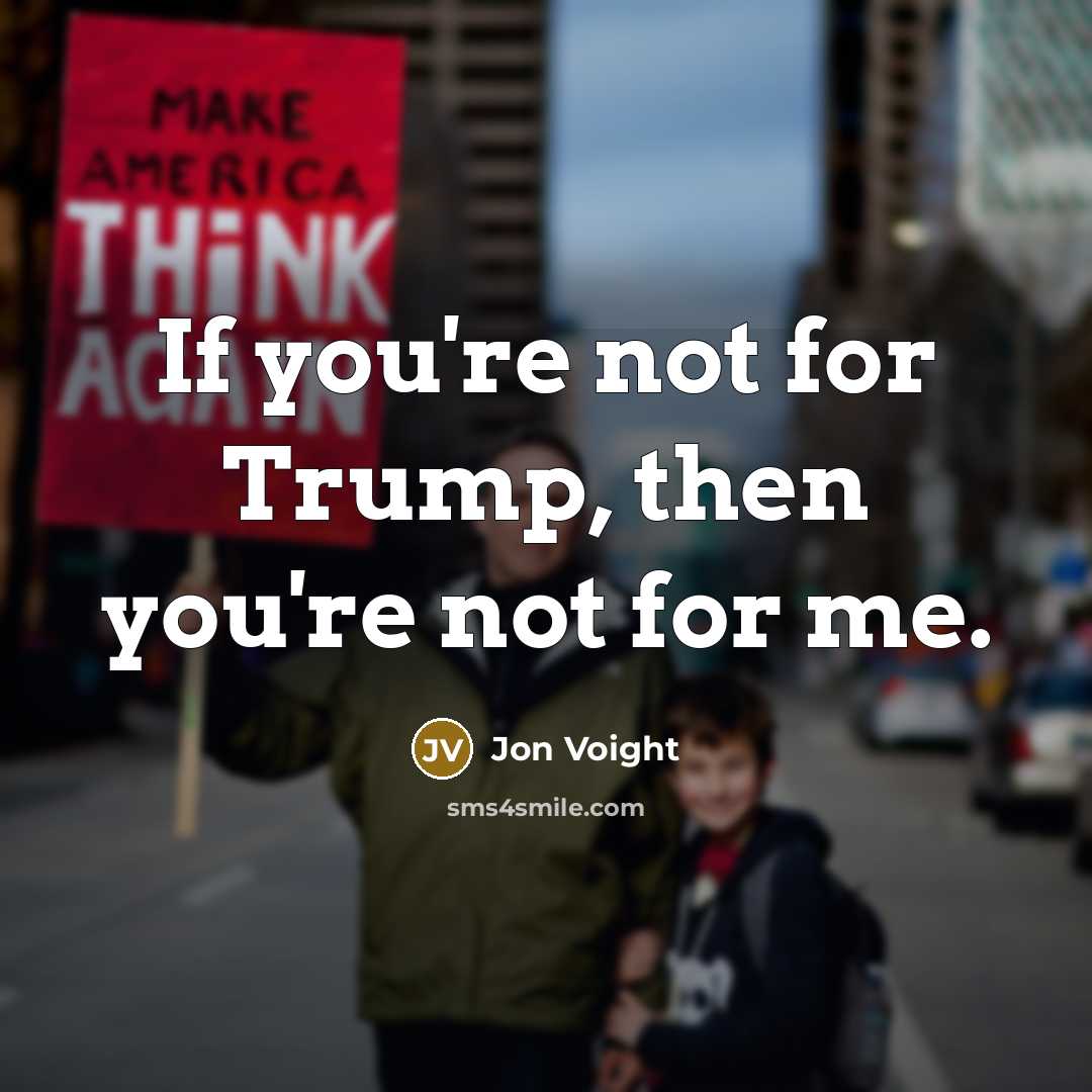 “If you're not for Trump, then you're not for me.…” quote by Jon Voight