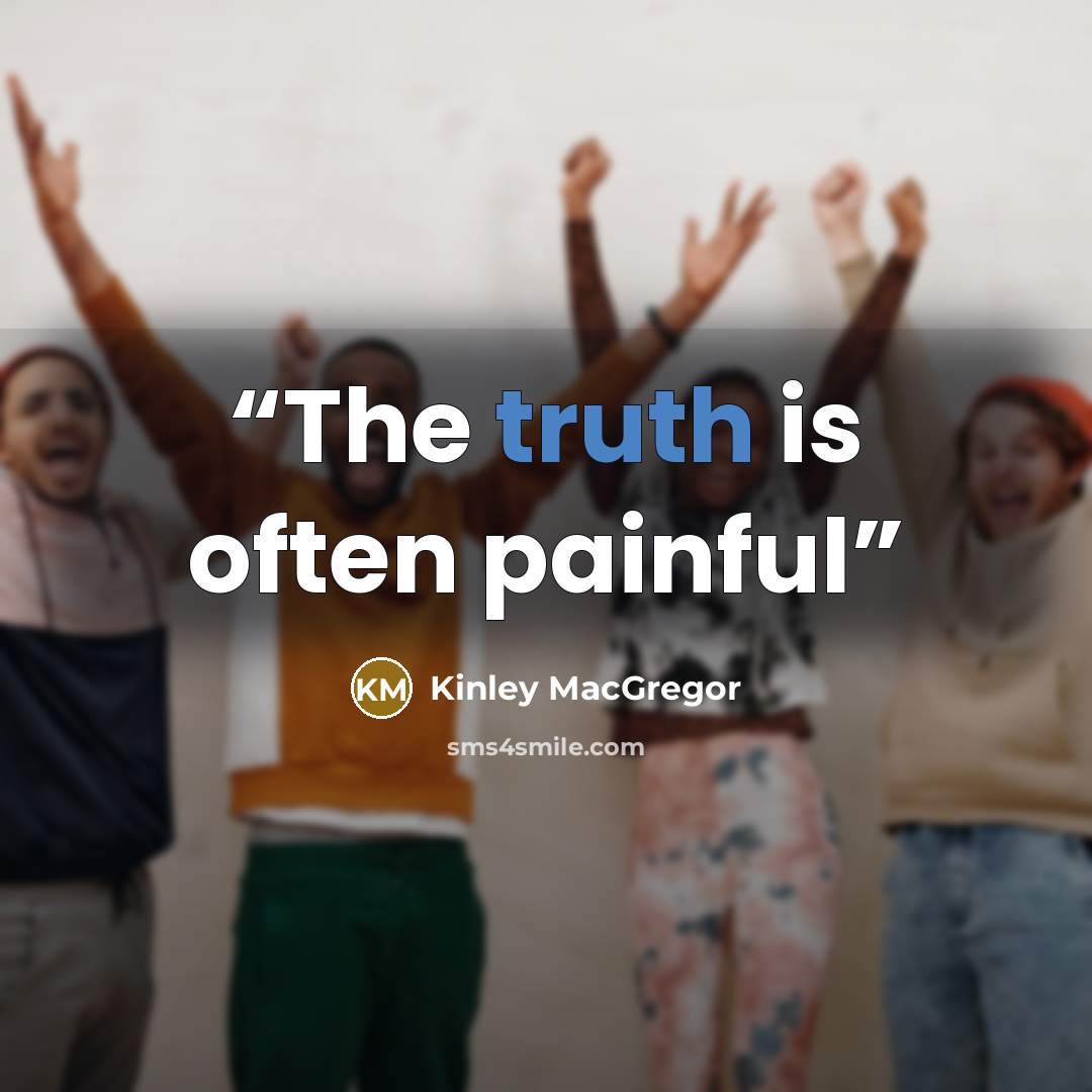 “The truth is often painful” quote by Kinley MacGregor
