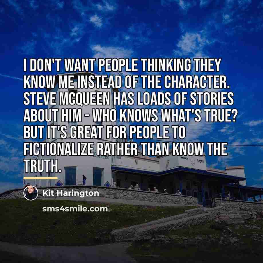 “I don't want people thinking they know me instead of…” quote by Kit Harington