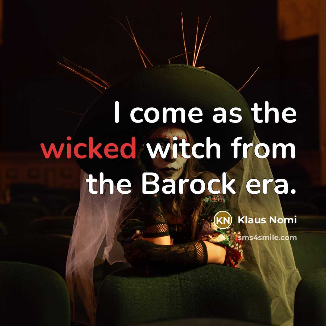 “I come as the wicked witch from the Barock era.…” quote by Klaus Nomi