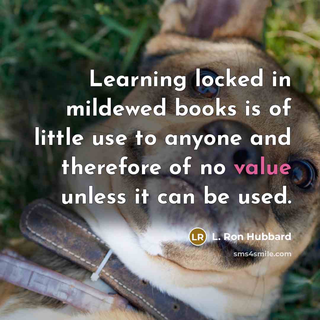 “Learning locked in mildewed books is of little use to…” quote by L. Ron Hubbard