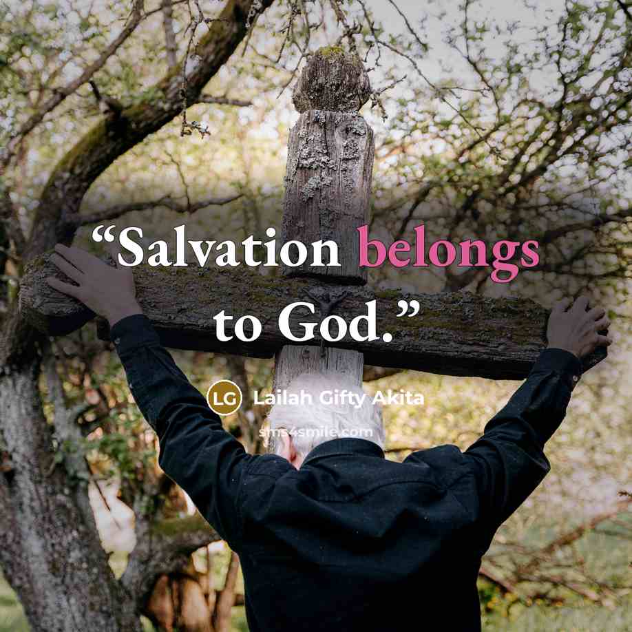 “Salvation belongs to God.” quote by Lailah Gifty Akita
