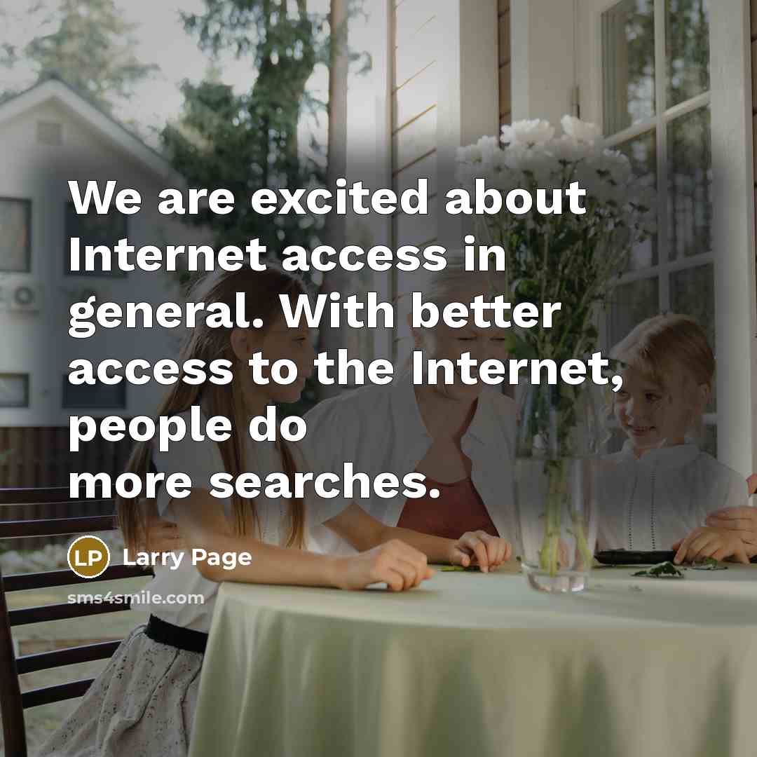 “We are excited about Internet access in general. With better…” quote by Larry Page
