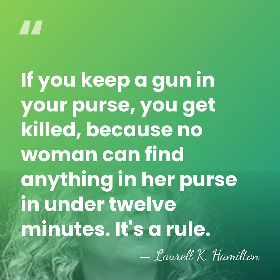 If you keep a gun in your purse, you get killed, because&hellip; - Laurell K. Hamilton