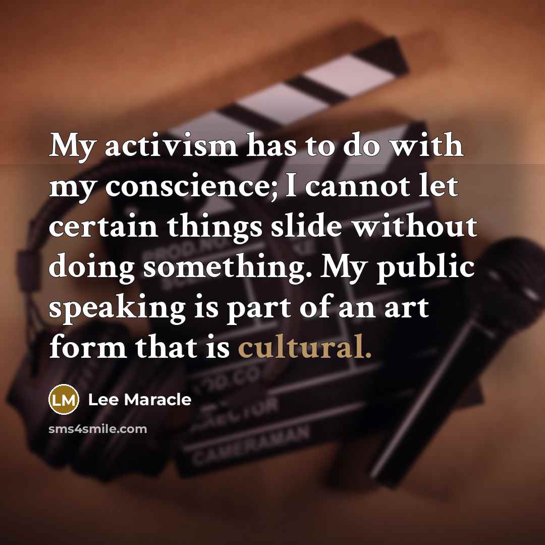 “My activism has to do with my conscience; I cannot…” quote by Lee Maracle
