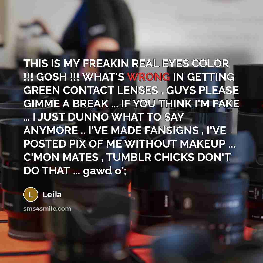 “THIS IS MY FREAKIN REAL EYES COLOR !!! GOSH !!!…” quote by Leila