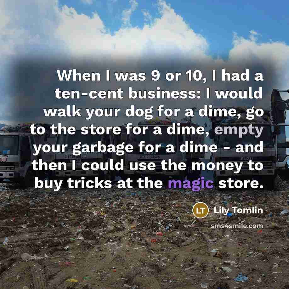“When I was 9 or 10, I had a ten-cent…” quote by Lily Tomlin