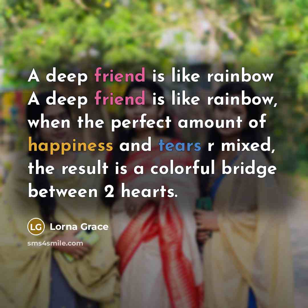 “A deep friend is like rainbow A deep friend is…” quote by Lorna Grace
