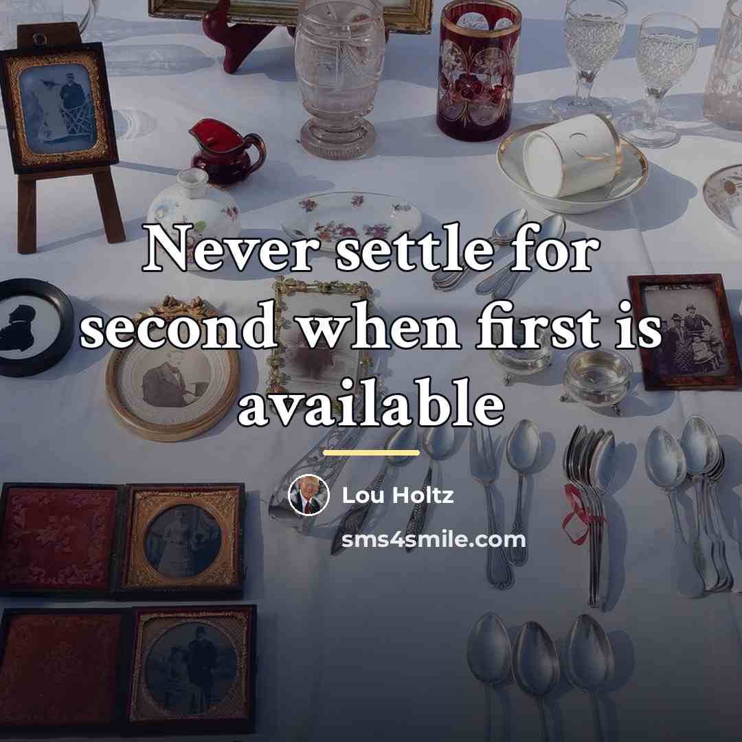 “Never settle for second when first is available…” quote by Lou Holtz
