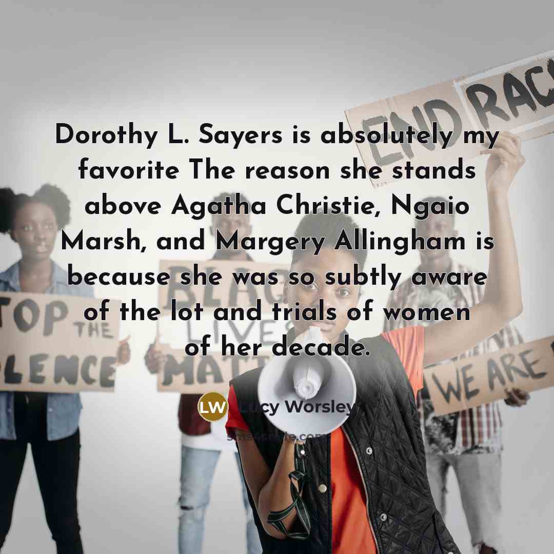 “Dorothy L. Sayers is absolutely my favorite The reason she…” quote by Lucy Worsley