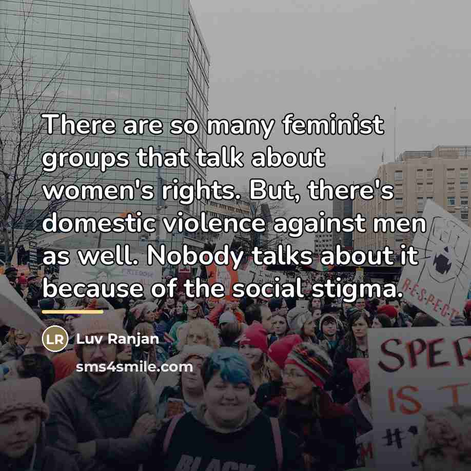 “There are so many feminist groups that talk about women's…” quote by Luv Ranjan
