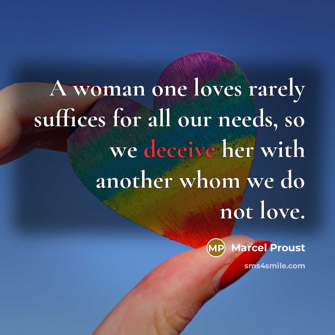 “A woman one loves rarely suffices for all our needs,…” quote by Marcel Proust