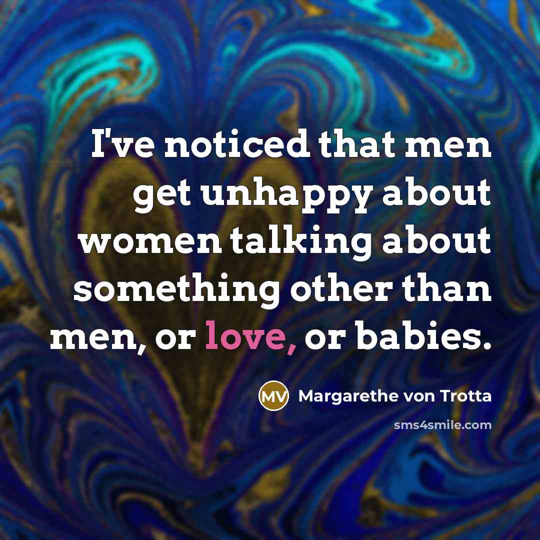 “I've noticed that men get unhappy about women talking about…” quote by Margarethe von Trotta