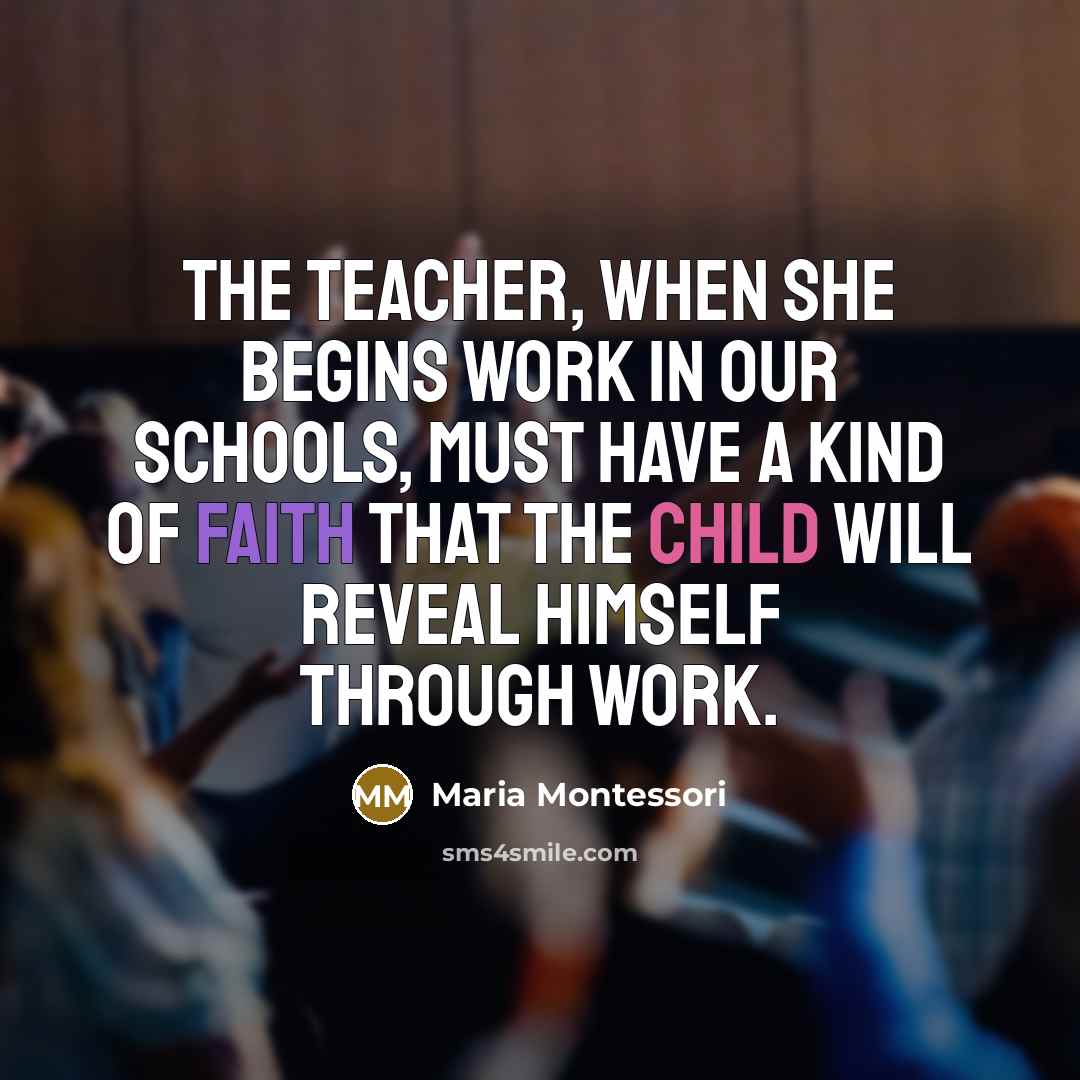 “The teacher, when she begins work in our schools, must…” quote by Maria Montessori