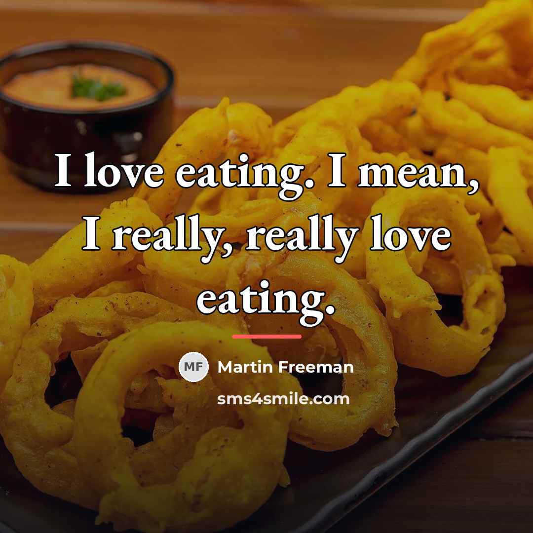 “I love eating. I mean, I really, really love eating.…” quote by Martin Freeman