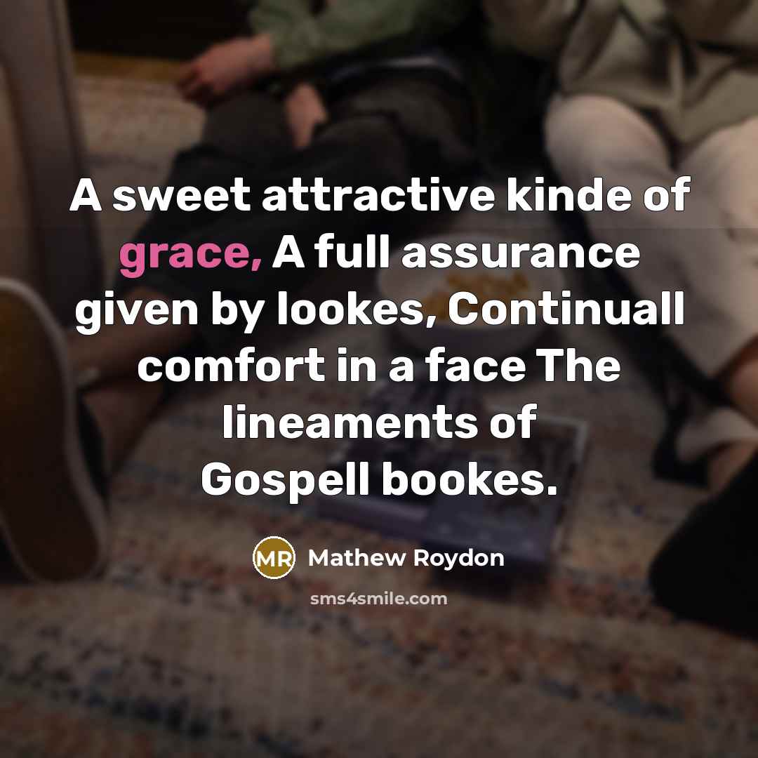 “A sweet attractive kinde of grace, A full assurance given…” quote by Mathew Roydon