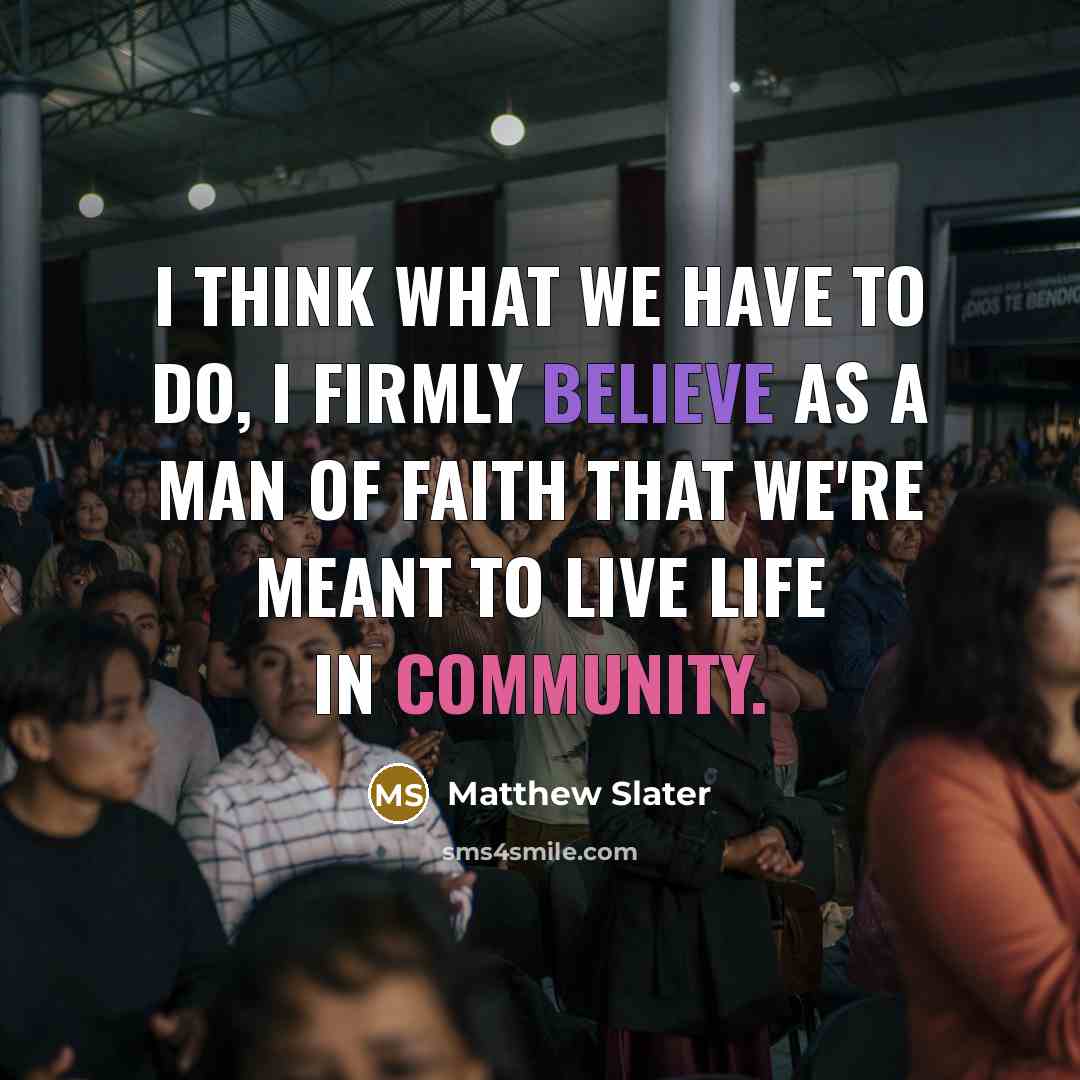 “I think what we have to do, I firmly believe…” quote by Matthew Slater