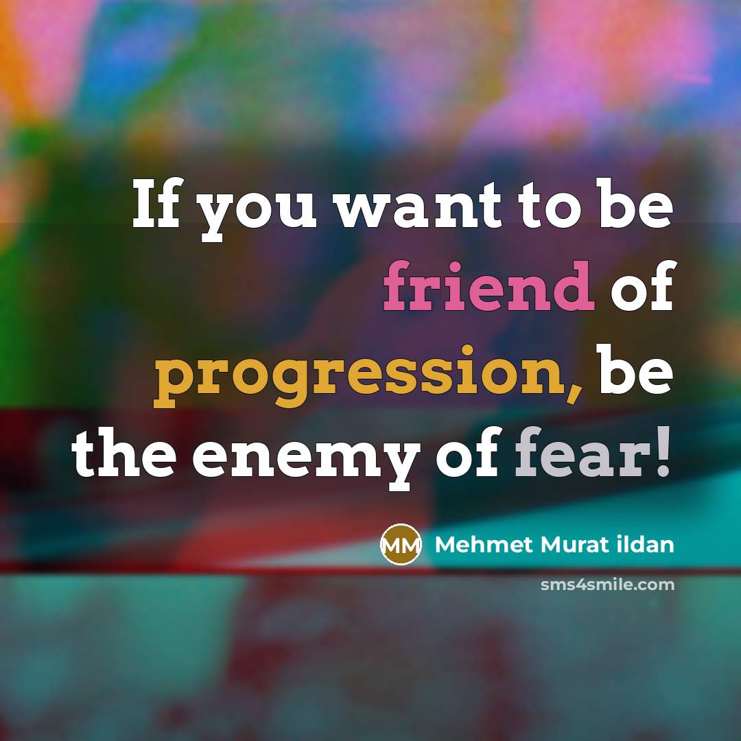 “If you want to be friend of progression, be the…” quote by Mehmet Murat Ildan