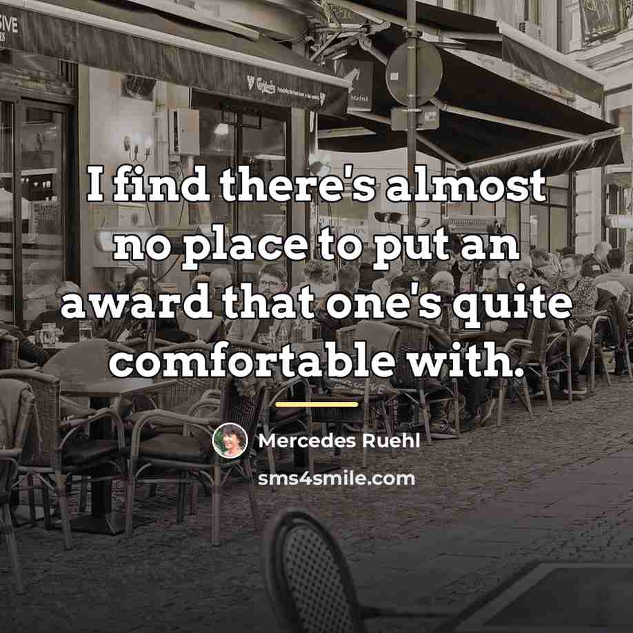 “I find there's almost no place to put an award…” quote by Mercedes Ruehl