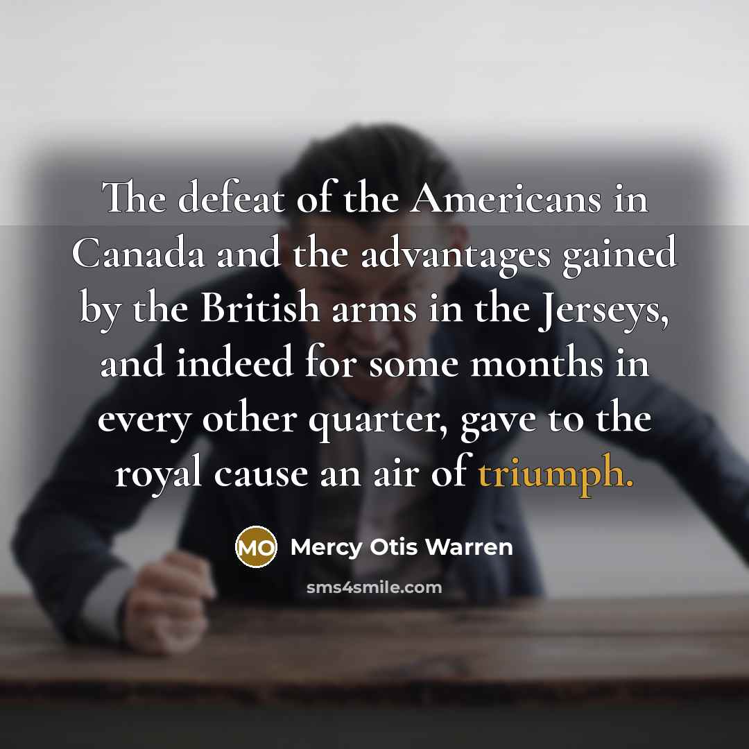 “The defeat of the Americans in Canada and the advantages…” quote by Mercy Otis Warren