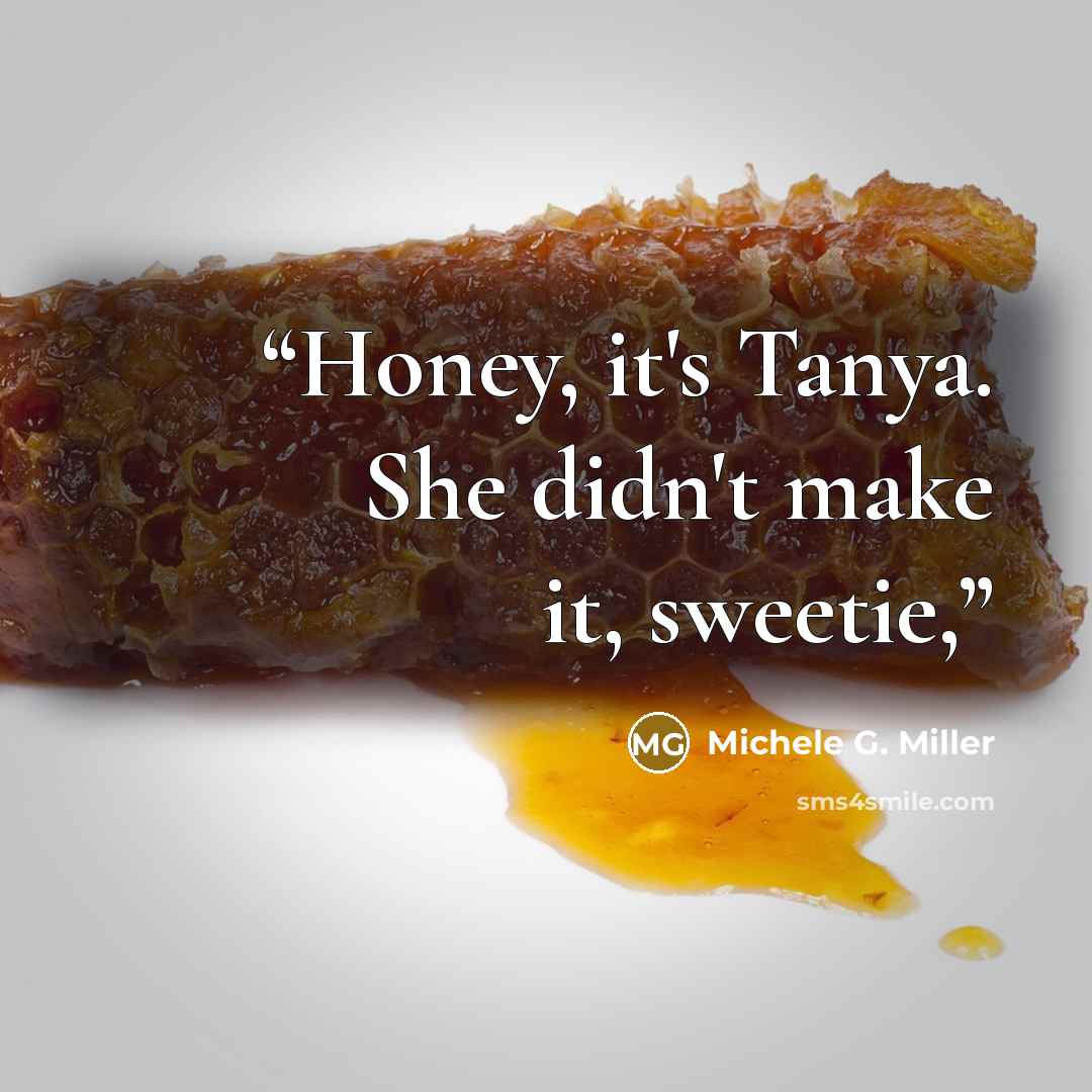 “Honey, it's Tanya. She didn't make it, sweetie,” quote by Michele G. Miller