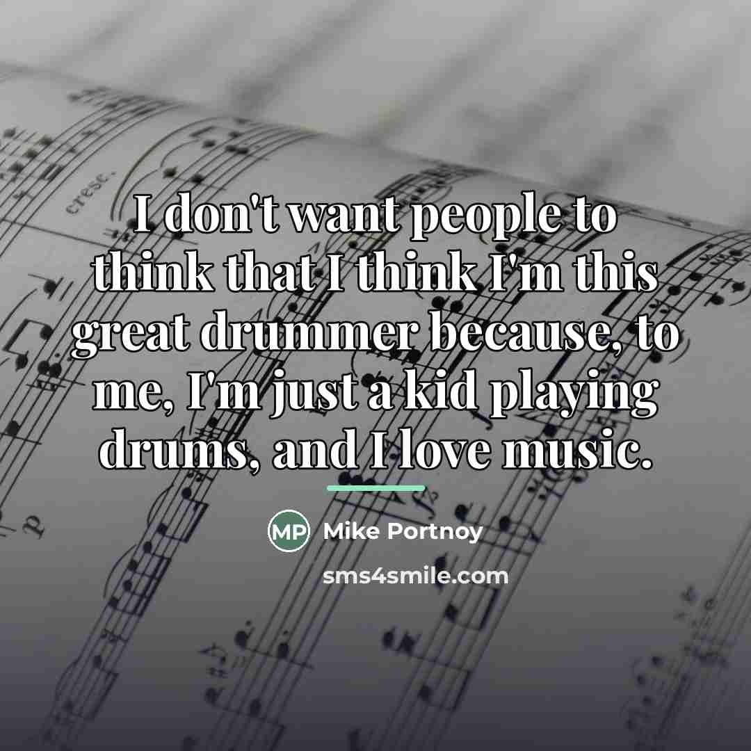 “I don't want people to think that I think I'm…” quote by Mike Portnoy