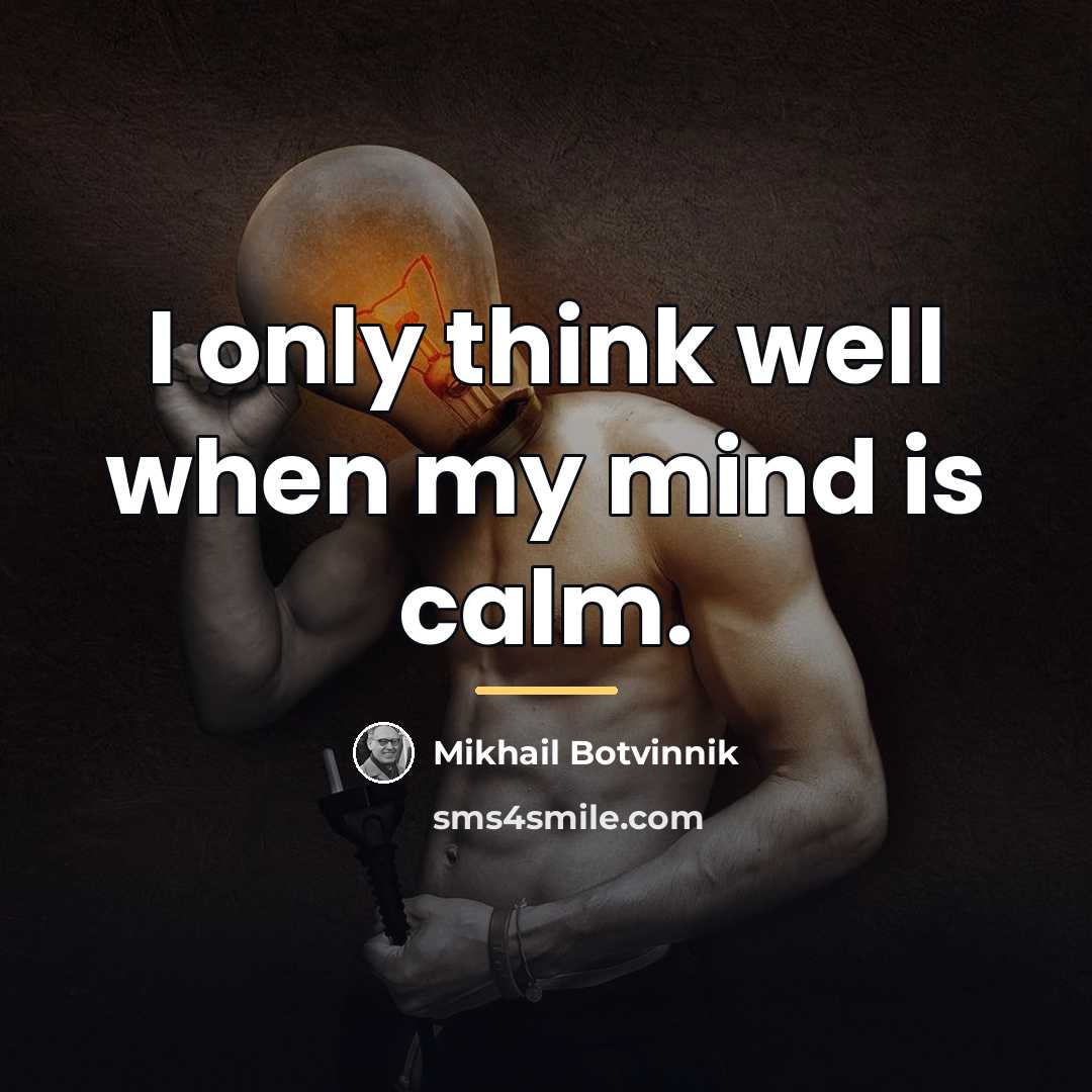 “I only think well when my mind is calm.…” quote by Mikhail Botvinnik
