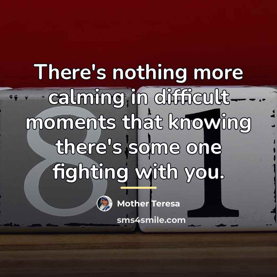 “There's nothing more calming in difficult moments that knowing there's…” quote by Mother Teresa