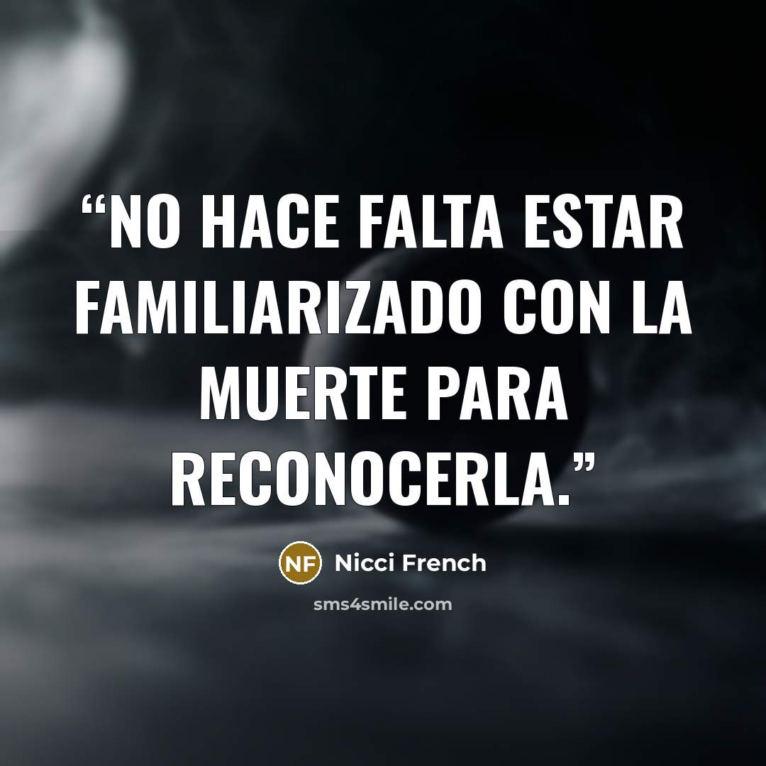“No hace falta estar familiarizado con la muerte para reconocerla.” quote by Nicci French