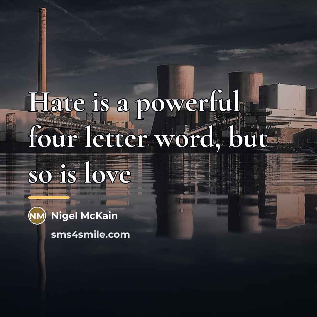 “Hate is a powerful four letter word, but so is…” quote by Nigel McKain