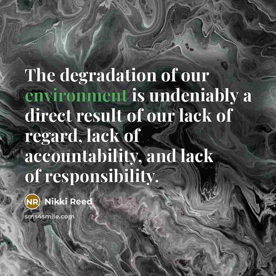 “The degradation of our environment is undeniably a direct result…” quote by Nikki Reed