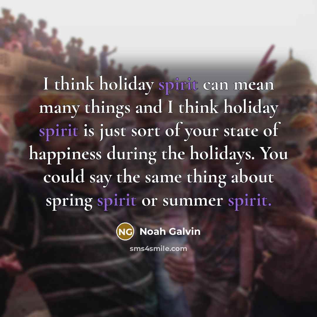 “I think holiday spirit can mean many things and I…” quote by Noah Galvin