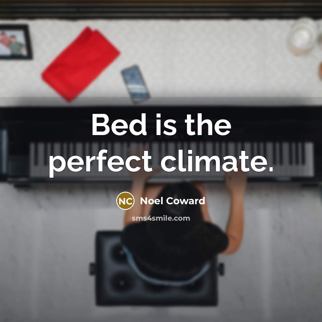 “Bed is the perfect climate.…” quote by Noel Coward