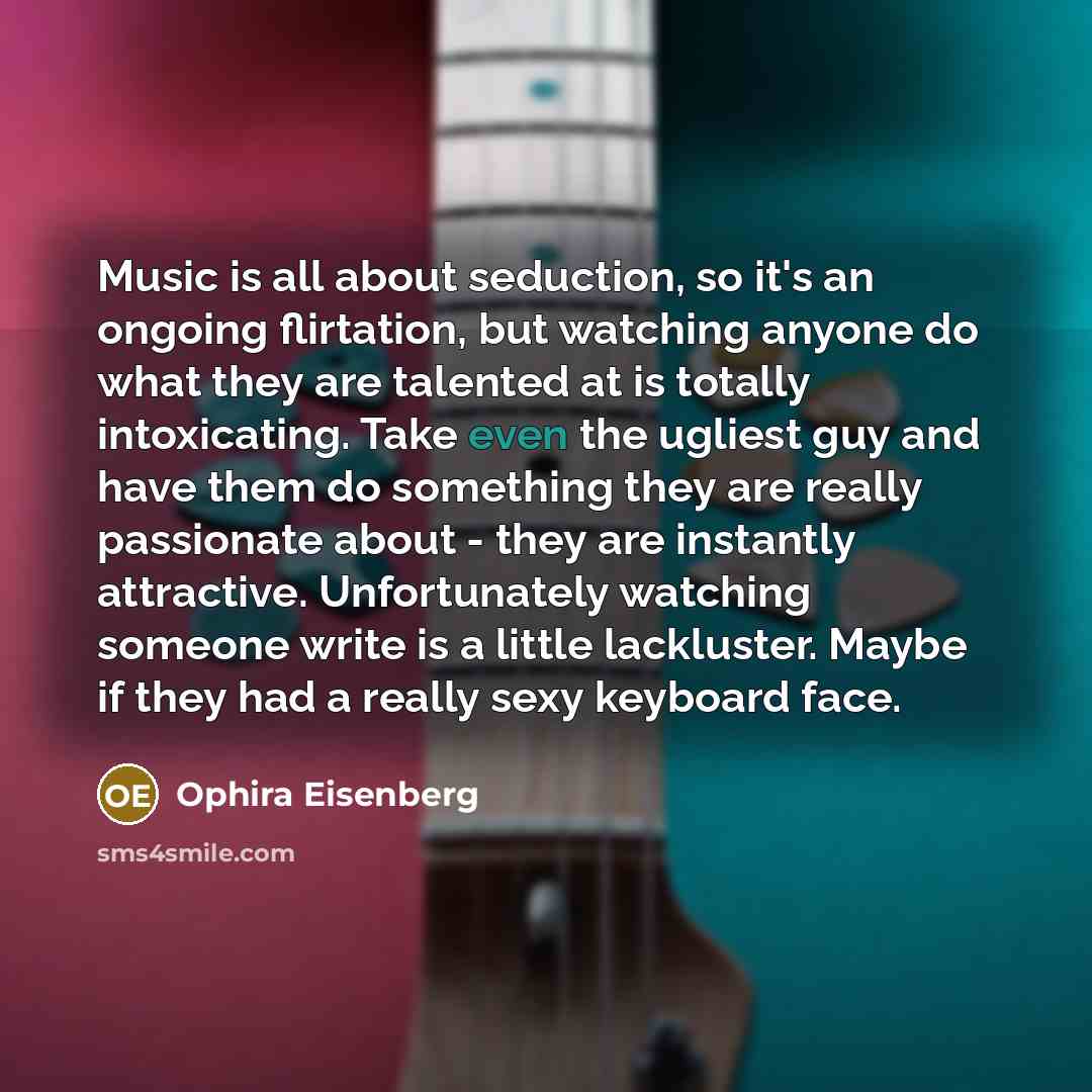 “Music is all about seduction, so it's an ongoing flirtation,…” quote by Ophira Eisenberg