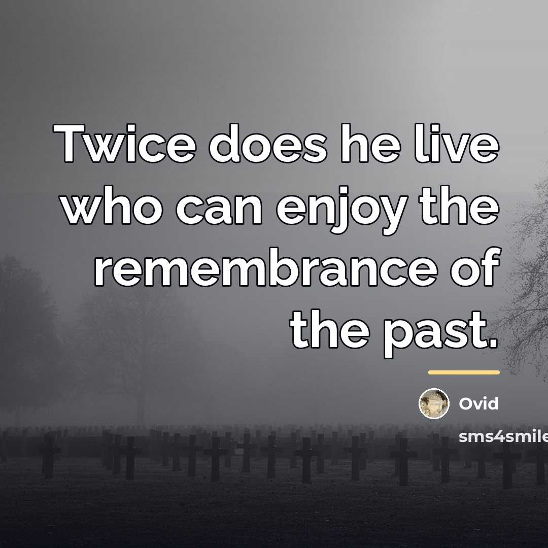 “Twice does he live who can enjoy the remembrance of…” quote by Ovid