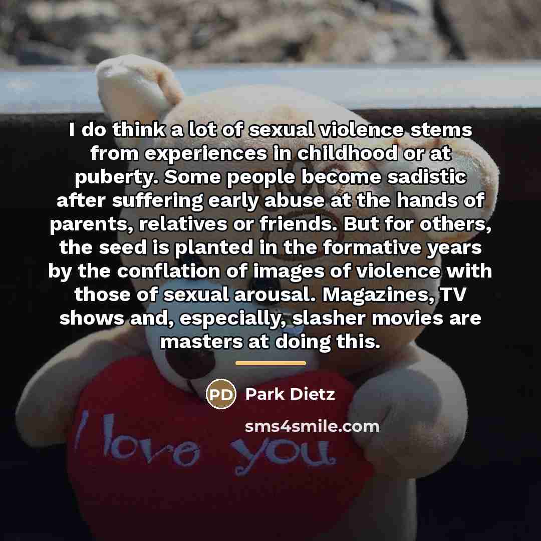 “I do think a lot of sexual violence stems from…” quote by Park Dietz