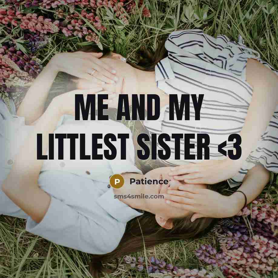 “Me and my littlest sister…” quote by Patience