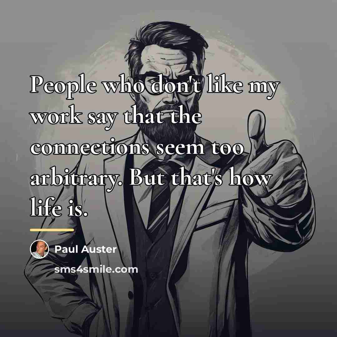 “People who don't like my work say that the connections…” quote by Paul Auster