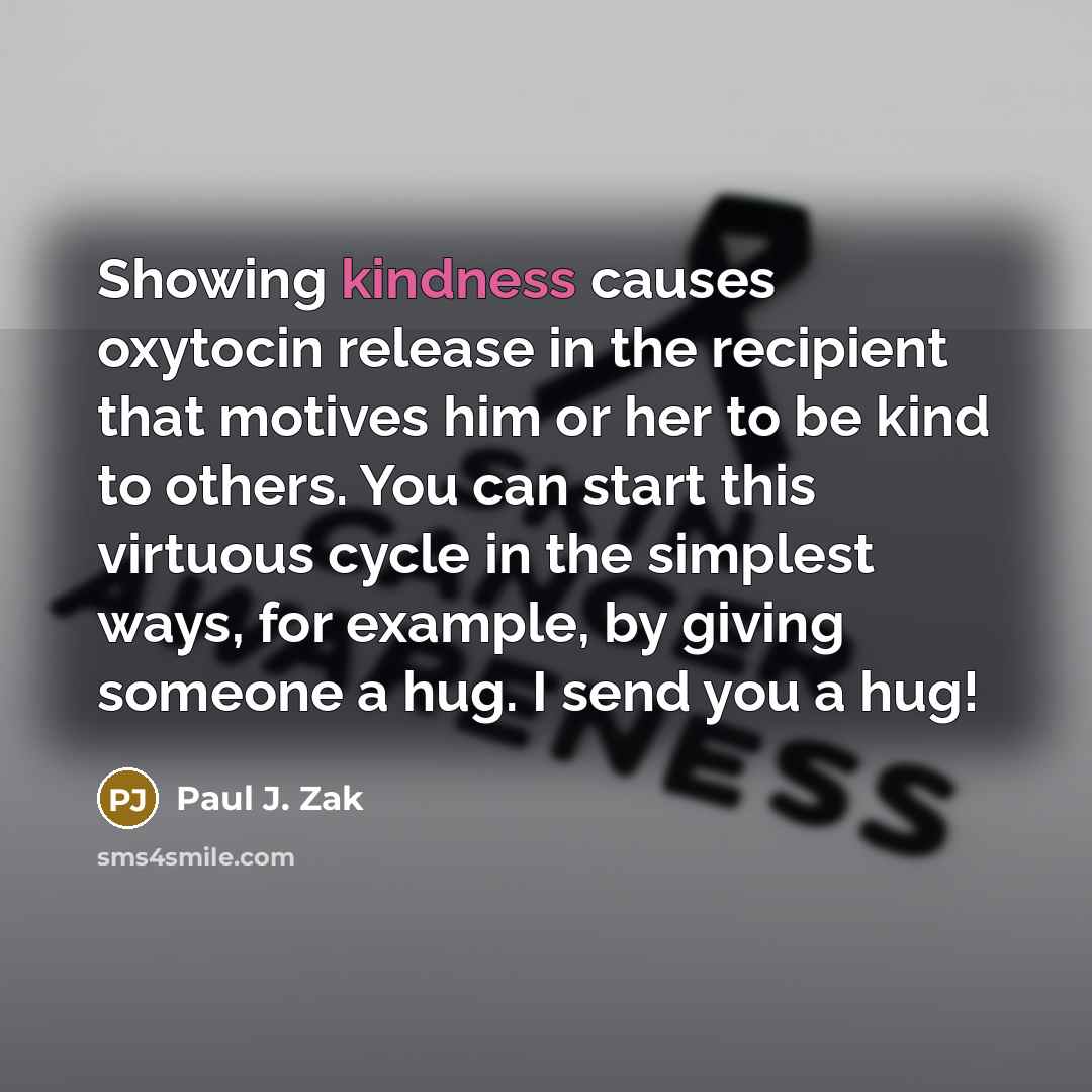 “Showing kindness causes oxytocin release in the recipient that motives…” quote by Paul J. Zak