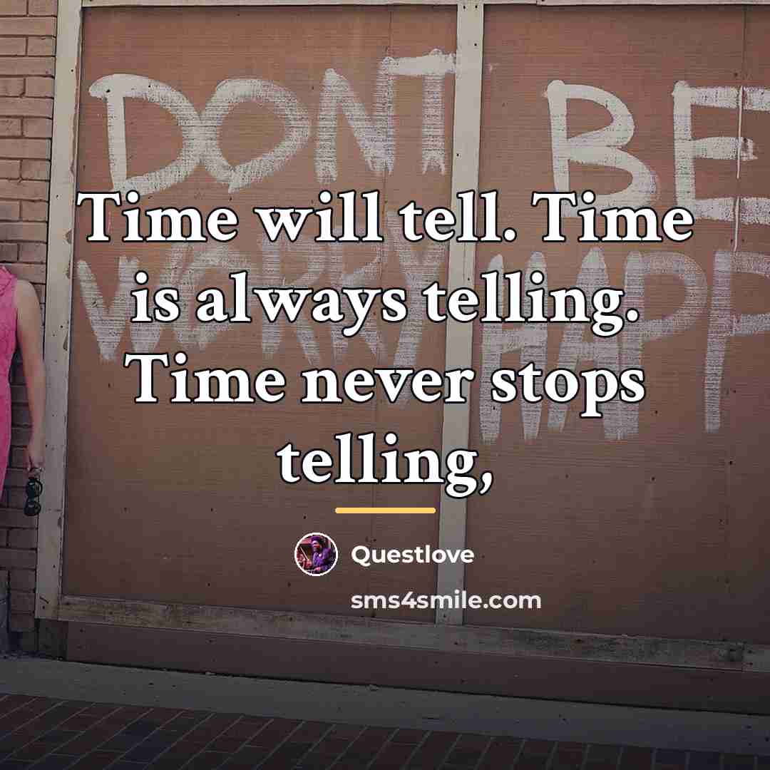“Time will tell. Time is always telling. Time never stops…” quote by Questlove