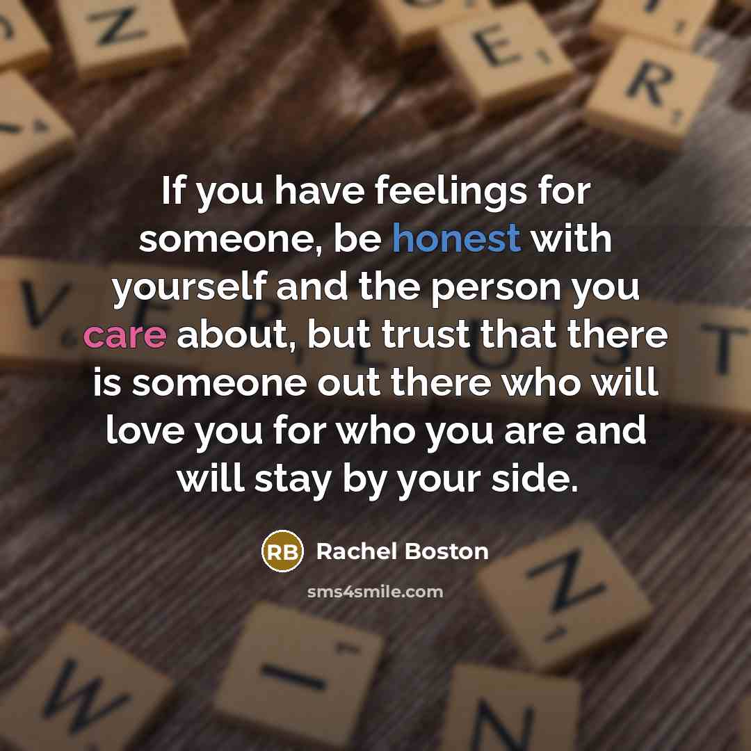 “If you have feelings for someone, be honest with yourself…” quote by Rachel Boston