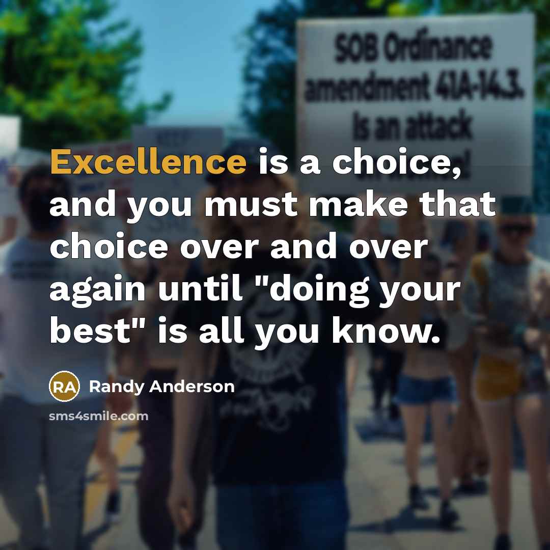 “Excellence is a choice, and you must make that choice…” quote by Randy Anderson